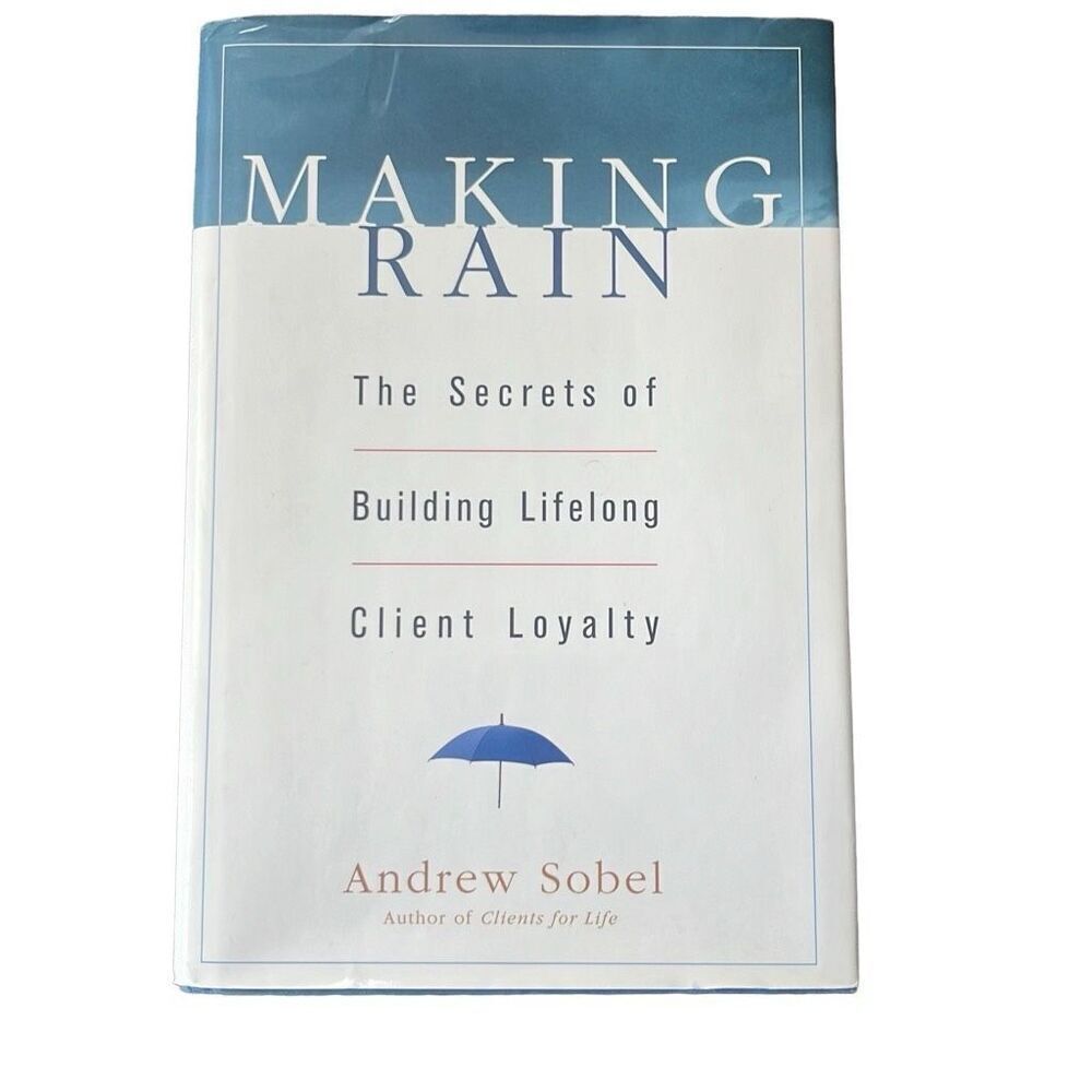 Making Rain Secrets of Building Lifelong Client Loyalty Hardback Andrew Sobel